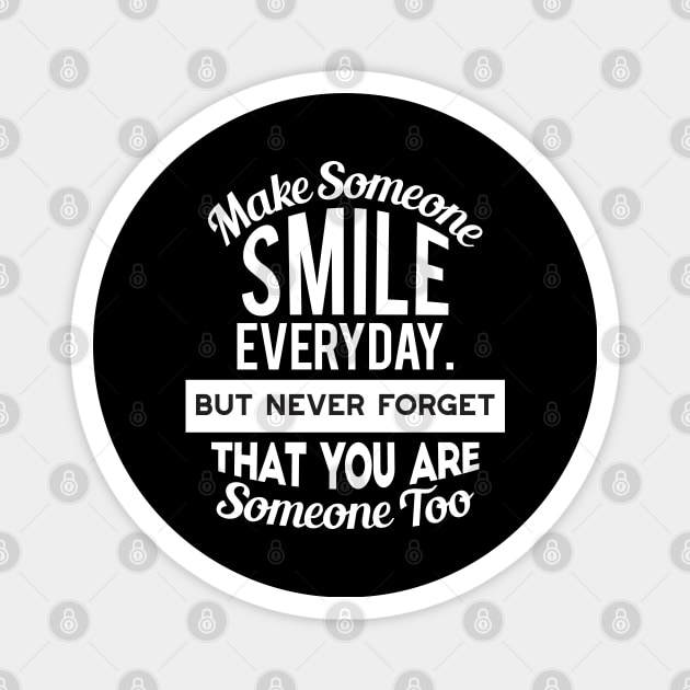 Make Someone Smile Everyday Magnet by FlinArt